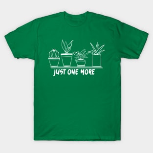 Just One More Plant T-Shirt